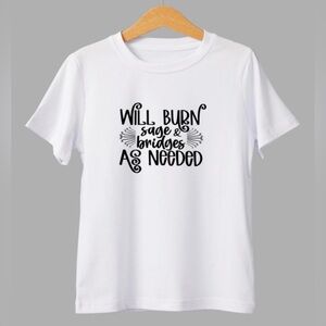 “Will Burn Sage & Bridges As Needed” Graphic Tee | Funny Spiritual Shirt |